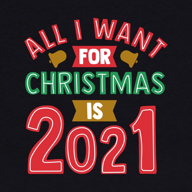 All I Want For Christmas is 2021 by ShirtHappens